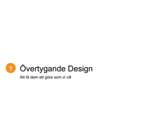 1 Att få dem att göra som vi vill Övertygande Design 