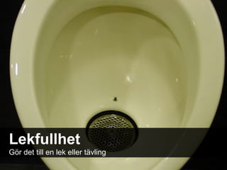 Lekfullhet Gör det till en lek eller tävling  