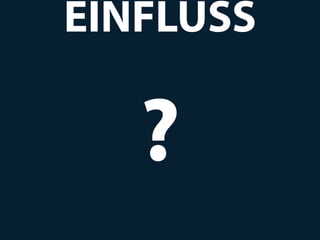 EINFLUSS

   ?
 