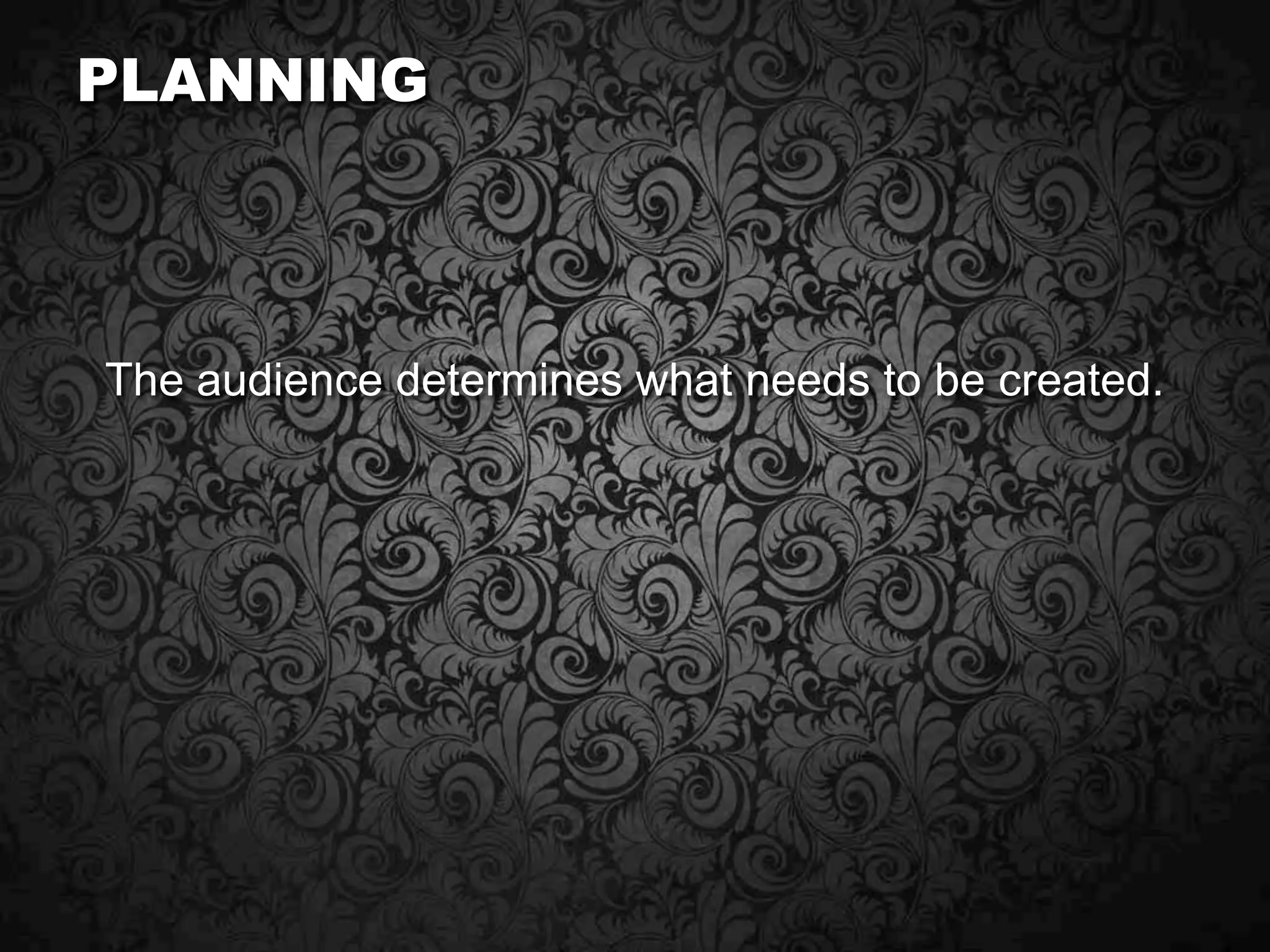 planningNext, determine your audience.Men and women between 18-35.Unique individuals that crave attention and have money to burn.