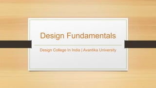 Design Fundamentals
Design College In India | Avantika University
 