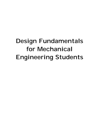 Design Fundamentals
for Mechanical
Engineering Students
 