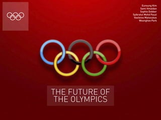 Eunsung Kim
Sami Hmaidan
Sophie Dobber
Syibratul Mohd Pauzi
Vasileios Matsoukas
Woonghee Park

THE FUTURE OF
THE OLYMPICS

 