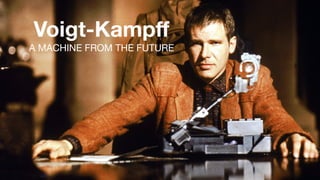 Voigt-Kampﬀ
A MACHINE FROM THE FUTURE
 