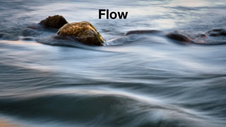 Flow
 