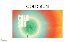 COLD SUN
 