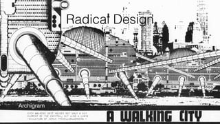 Radical Design
Archigram
 