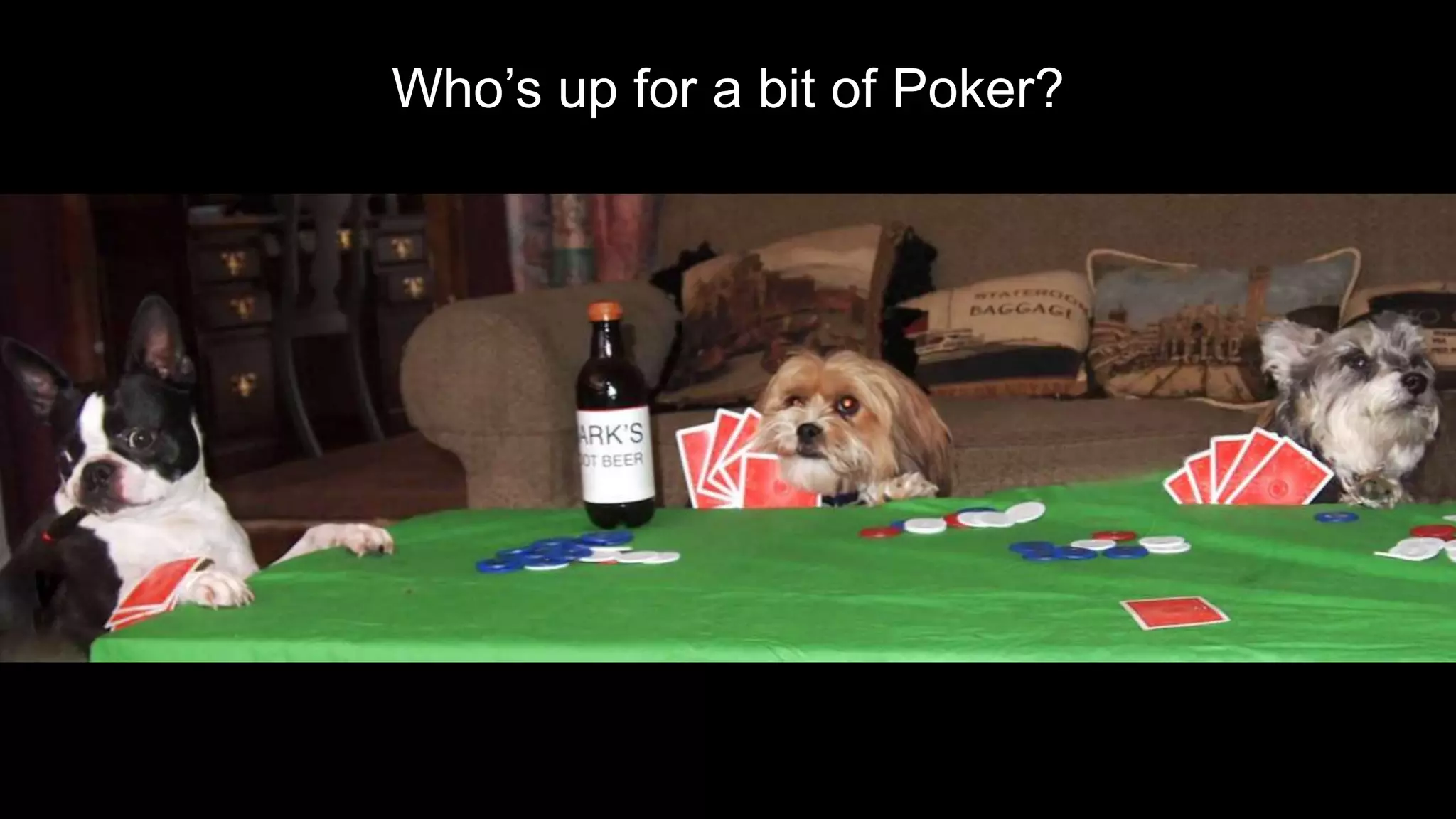 Who’s up for a bit of Poker?
 