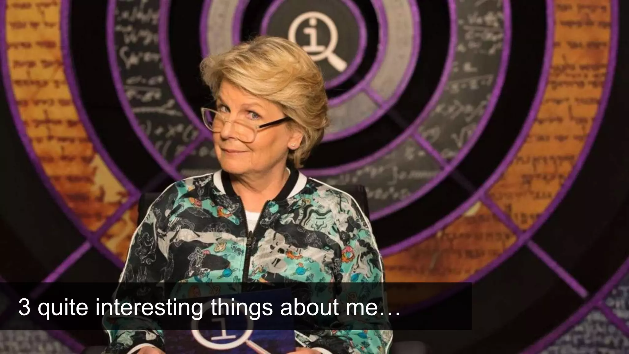 3 quite interesting things about me…
 