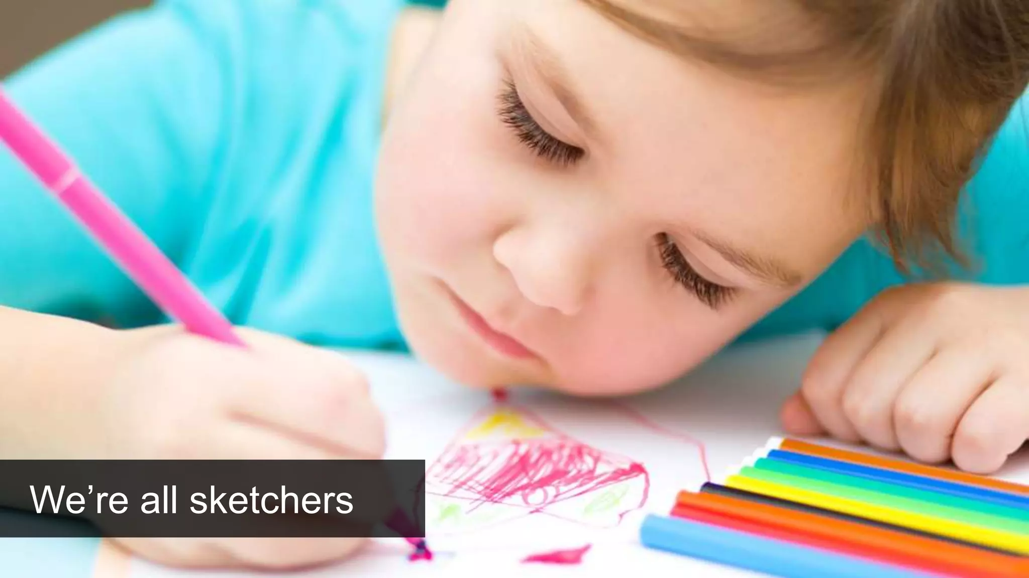 We’re all sketchers
 