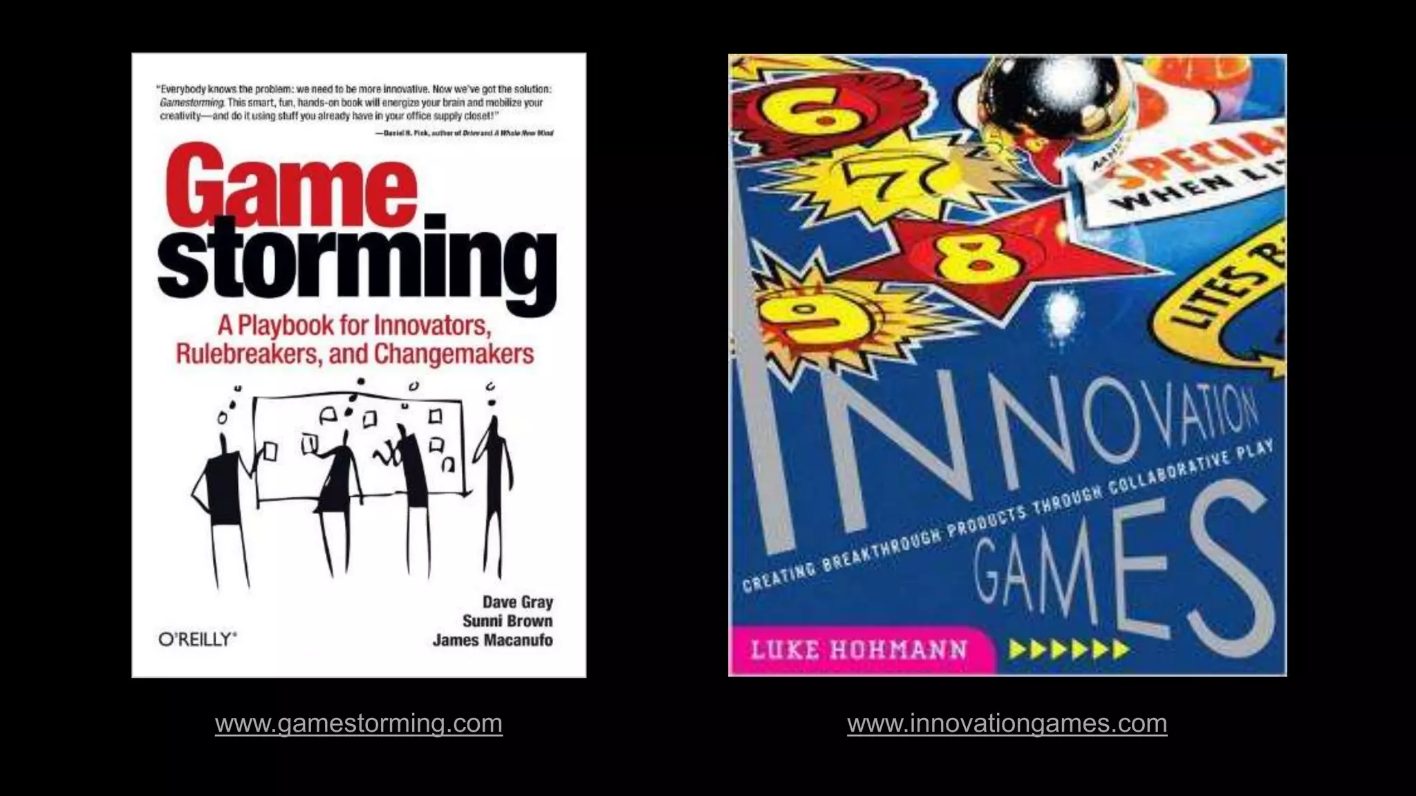 www.gamestorming.com www.innovationgames.com
 