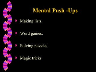 Mental Push -Ups Making lists. Word games. Solving puzzles. Magic tricks. 