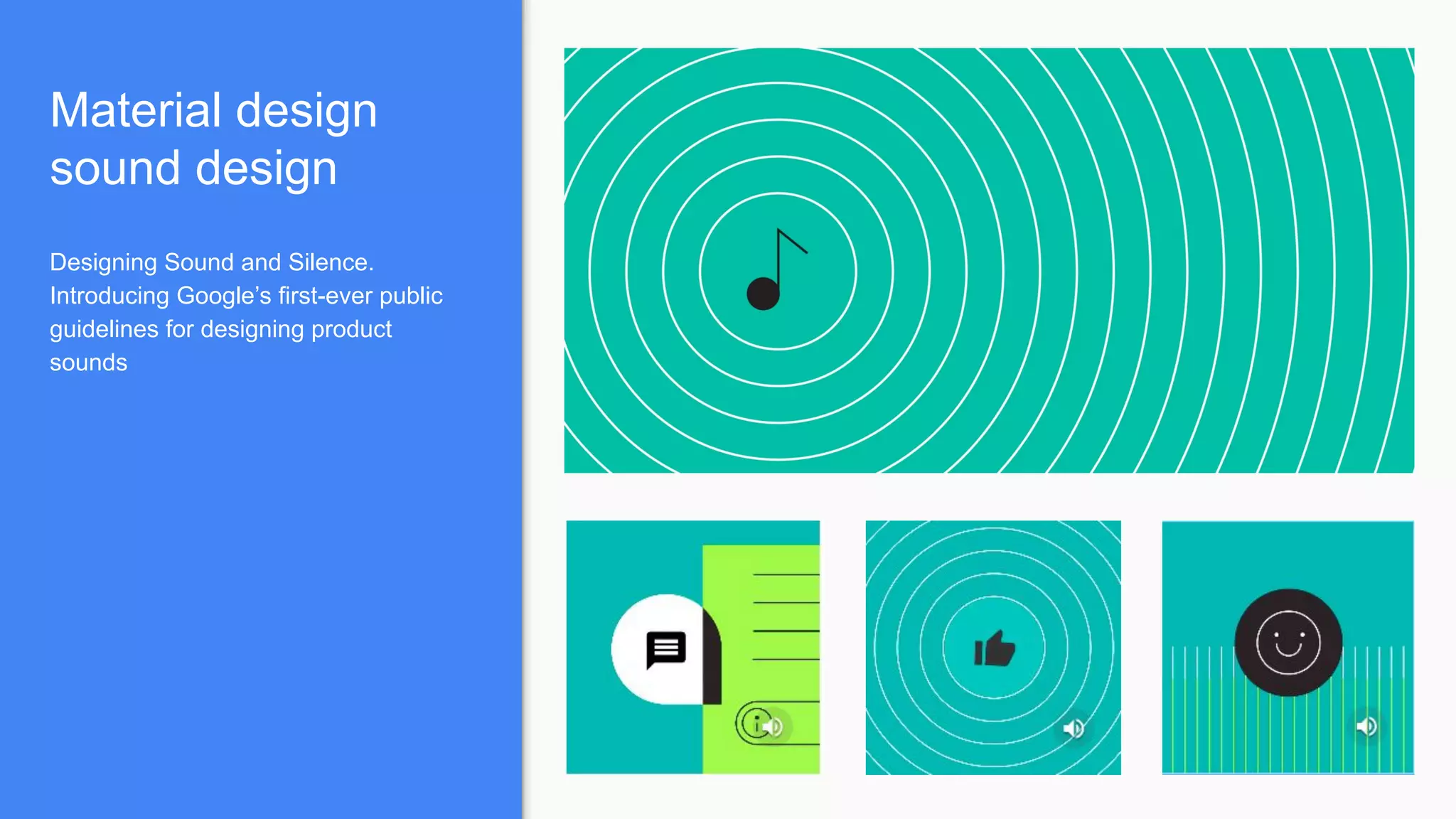 Material design
sound design
Designing Sound and Silence.
Introducing Google’s first-ever public
guidelines for designing product
sounds
 