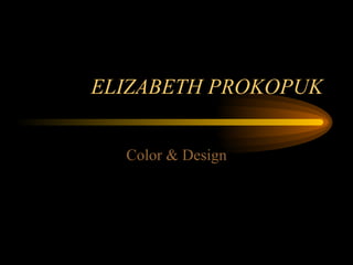 ELIZABETH PROKOPUK


  Color & Design
 