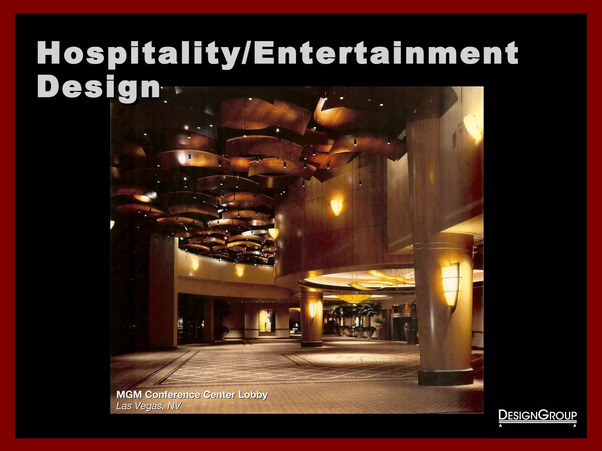 Hospitality/EntertainmentHospitality/Entertainment
DesignDesign
MGM Conference Center LobbyMGM Conference Center Lobby
Las Vegas, NVLas Vegas, NV
 