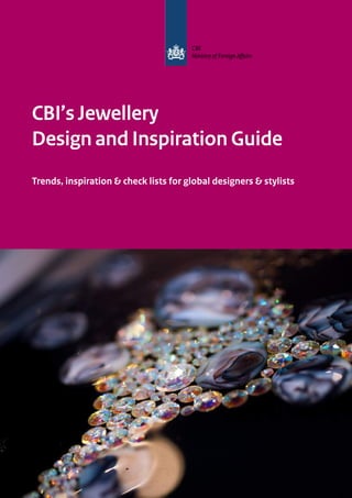 CBI’s Jewellery
Design and Inspiration Guide
Trends, inspiration & check lists for global designers & stylists
 