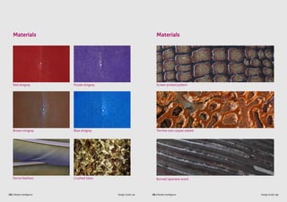 Design Guide | 21 Design Guide | 22CBI | Market Intelligence CBI | Market Intelligence
Materials Materials
Red stingray Screen printed pattern
Termite nest copper plated
Burned Japanese wood
Brown stingray
Parrot feathers
Purple stingray
Blue stingray
Crushed Glass
 