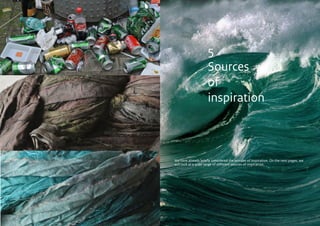 CBI | Market Intelligence CBI | Market IntelligenceDesign Guide | 29 Design Guide | 30
5
Sources
of
inspiration
We have already briefly considered the wonder of inspiration. On the next pages, we
will look at a wide range of different sources of inspiration.
 