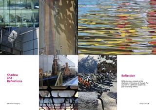 CBI | Market Intelligence CBI | Market IntelligenceDesign Guide | 47 Design Guide | 48
Shadow
and
Reflections
Reflection
Reflections are related to the
shadows in the sense of change. Put
yourself in a different angle may
give surprising effects.
 