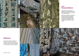 CBI | Market Intelligence CBI | Market IntelligenceDesign Guide | 49 Design Guide | 50
Reflection
What we see in shadows and reflection?
Experience the unexpected patterns that
could form a basis for creating new patterns.
The water is never the same. This will brings
us too ideas that we could not imagine first
5.10
Structure/Nature
Structures in our nature are an
infinite source of inspiration, a tree
with its bark, marble, fruit, sand are
just a few examples.
What can we do with this? Patterns
can be reduced from it. A good
example is the camouflage tree
from China. This pattern is used
worldwide in both fashion and in
uniforms and weaponry in many
armies.
 