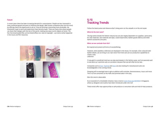 CBI | Market Intelligence CBI | Market IntelligenceDesign Guide | 57 Design Guide | 58
5.13
Tracking Trends
Follow the haute couture and observe what’s being worn on the catwalk or on the red carpet.
What do the stars wear?
The big names dictate the fashion industry but are also largely dependent on suppliers, particularly
for new materials, raw materials and dyes, crystal (Swarovski), leather goods (fabrics) and other
fashion accessories and parts.
What can we conclude from this?
Be inspired and prevent all forms of counterfeiting.
However, when jewellery collections are displayed in the shows, for example, silver coloured with
leather details, we can bring in our own vision from here and use our production capabilities to
create a new
collection.
If rose gold is a predicted trend we can play (participate) in this fashion wave, and not passively wait
to see what our customers ask us to produce, because then we will often be too late.
Companies such as Zara, Topshop and Avon are also looking for manufacturers who are
knowledgeable in the coming trends.
Shopping will increasingly have to get an addition with activities, demonstrations, music and more.
This is to lure consumers to the malls and promote sales in this way.
Also this trend is observable.
As an example of a remarkable initiative, have a look at retail showcase KEEPERS in Singapore,
where 50 designers and studios have been introduced under one roof.
These trends offer new opportunities to sell products to consumers who are tired of mass products.
Future
In recent years there has been increasing demand for customisation. People are less interested in
mass-produced goods and want to influence the design. Well-known companies play into this trend
by offering clients the opportunity to do so. Since 3D printing is becoming more accessible, the
thresholds to get to work and experiment have become lower. There are many sites where people
can share their designs with the rest of the world, making very easy to print objects at home. The
fact that downloaded files can be shared affects our view of copyright – just look at what happened
in the music and film industries.
 