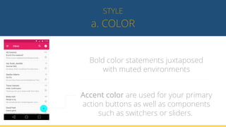 a. COLOR
STYLE
Bold color statements juxtaposed
with muted environments
Accent color are used for your primary
action buttons as well as components
such as switchers or sliders.
 