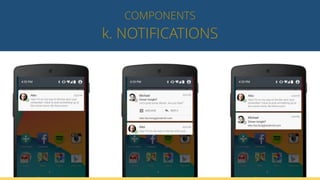 k. NOTIFICATIONS
COMPONENTS
 