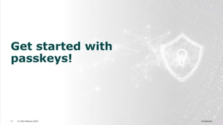 © FIDO Alliance 2024 Confidential
13
Get started with
passkeys!
 