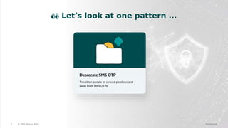 © FIDO Alliance 2024 Confidential
8
👀 Let’s look at one pattern …
 