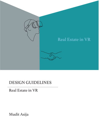 DESIGN GUIDELINES
Real Estate in VR
Mudit Asija
Real Estate in VR
 