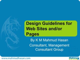 Design Guidelines for Web Sites and/or Pages By K M Mahmud Hasan Consultant, Management Consultant Group 