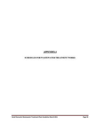 Small Domestic Wastewater Treatment Plant Guideline March 2011 Page 95
APPENDIX 4
SCHEDULES FOR WASTEWATER TREATMENT WORKS
 