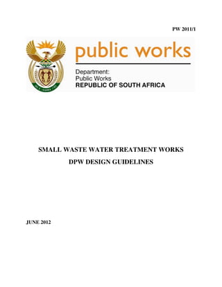 PW 2011/1
SMALL WASTE WATER TREATMENT WORKS
DPW DESIGN GUIDELINES
JUNE 2012
 