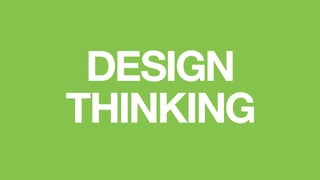 DESIGN
THINKING
 
