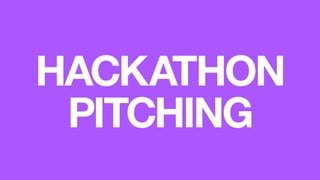 HACKATHON
PITCHING
 