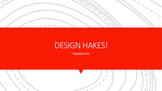 DESIGN HAKES!
THANK YOU
 