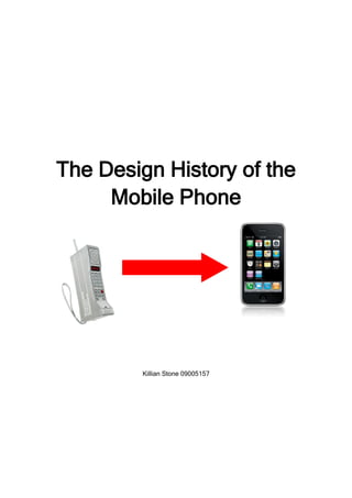 The Design History of the
     Mobile Phone




         Killian Stone 09005157
 