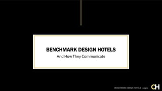BENCHMARK DESIGN HOTELS
And HowThey Communicate
BENCHMARK DESIGN HOTELS | page 1
 