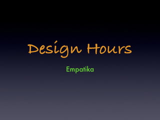 Design Hours
    Empatika
 