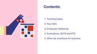 4. Exemptions: SUTE and PTE
Contents:
2. Key rates
3. Employee-related tax
5. Other tax incentives for business
1. Territorial basis
 