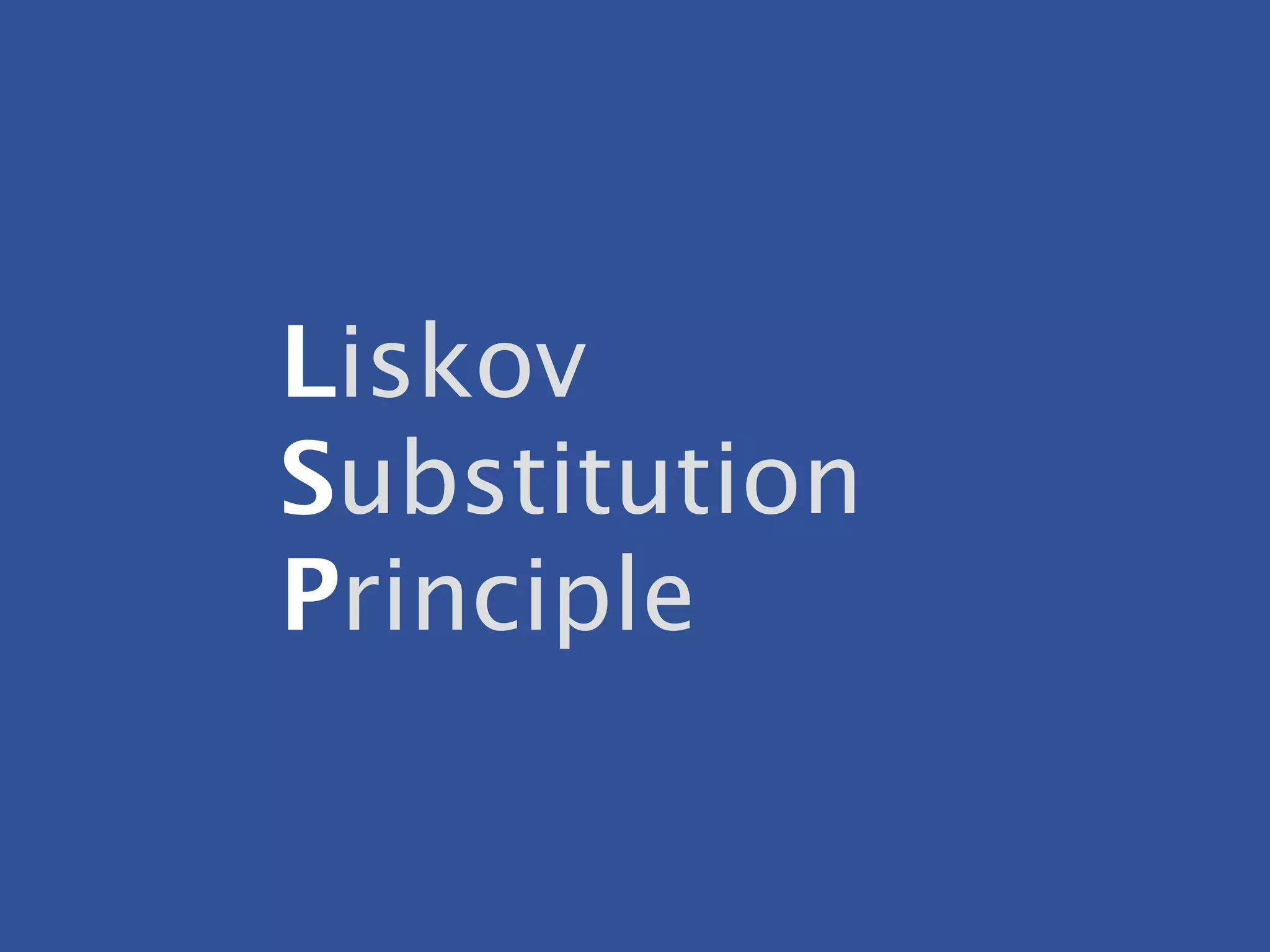 Liskov
Substitution
Principle
 