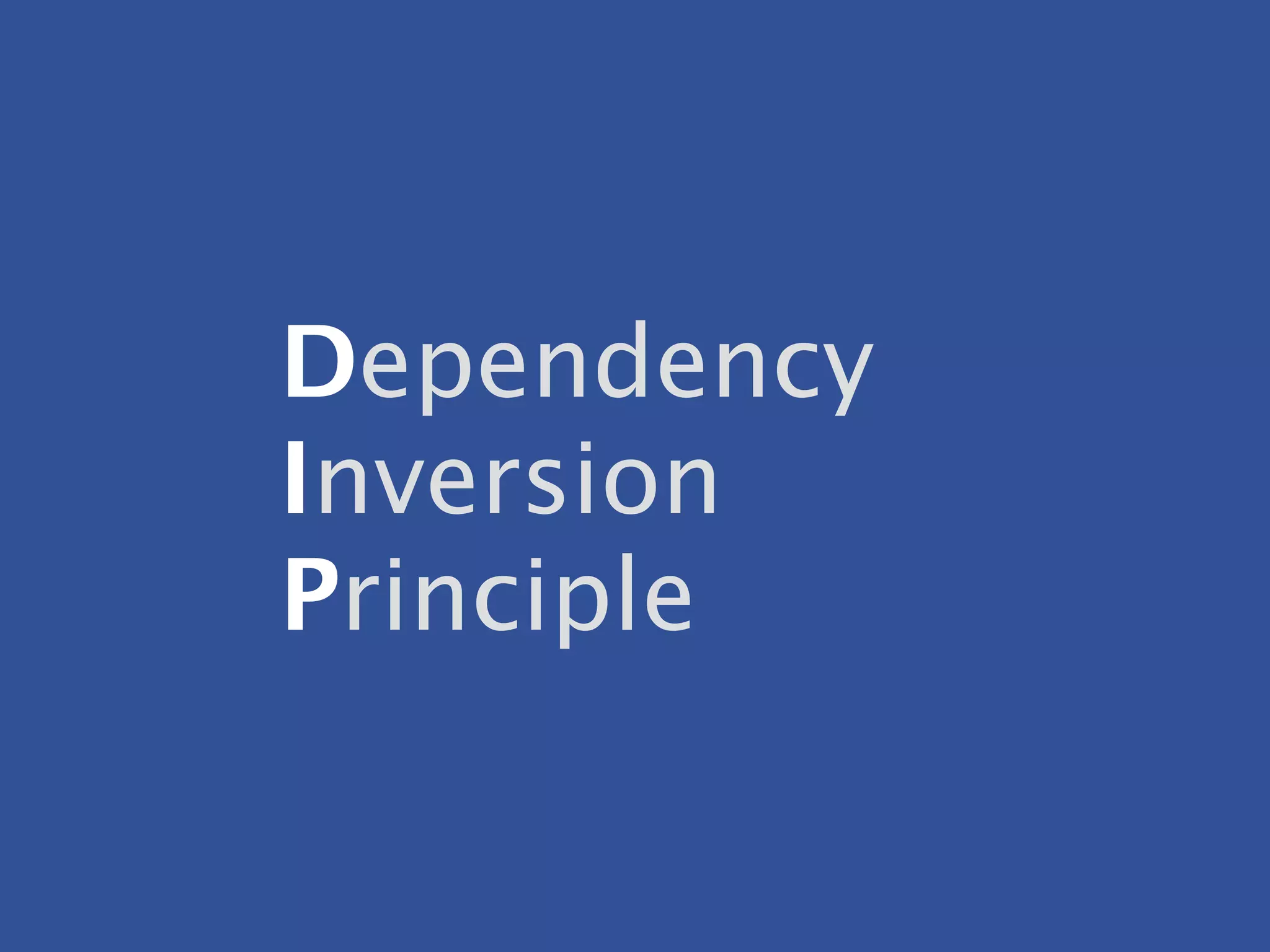 Dependency
Inversion
Principle
 