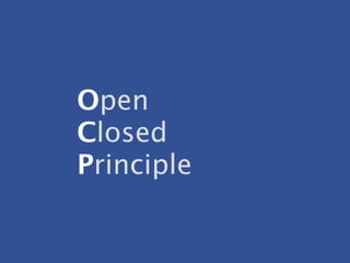 Open
Closed
Principle
 