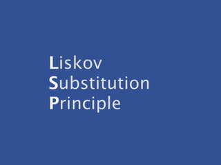 Liskov
Substitution
Principle
 