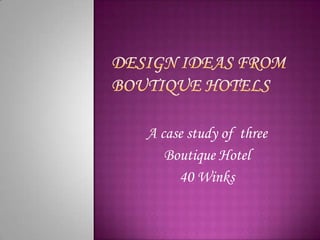 A case study of three
Boutique Hotel
40 Winks

 