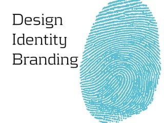 Design
Identity
Branding
 
