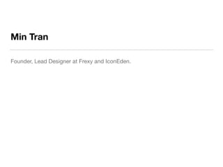 Min Tran
Founder, Lead Designer at Frexy and IconEden.
 