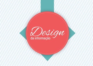 da informação
Design
 