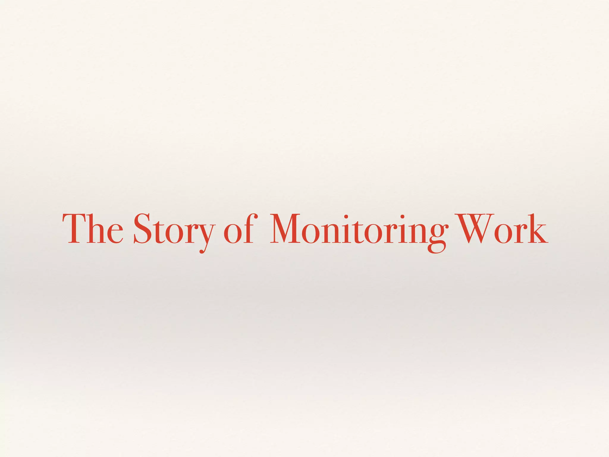 The Story of Monitoring Work
 