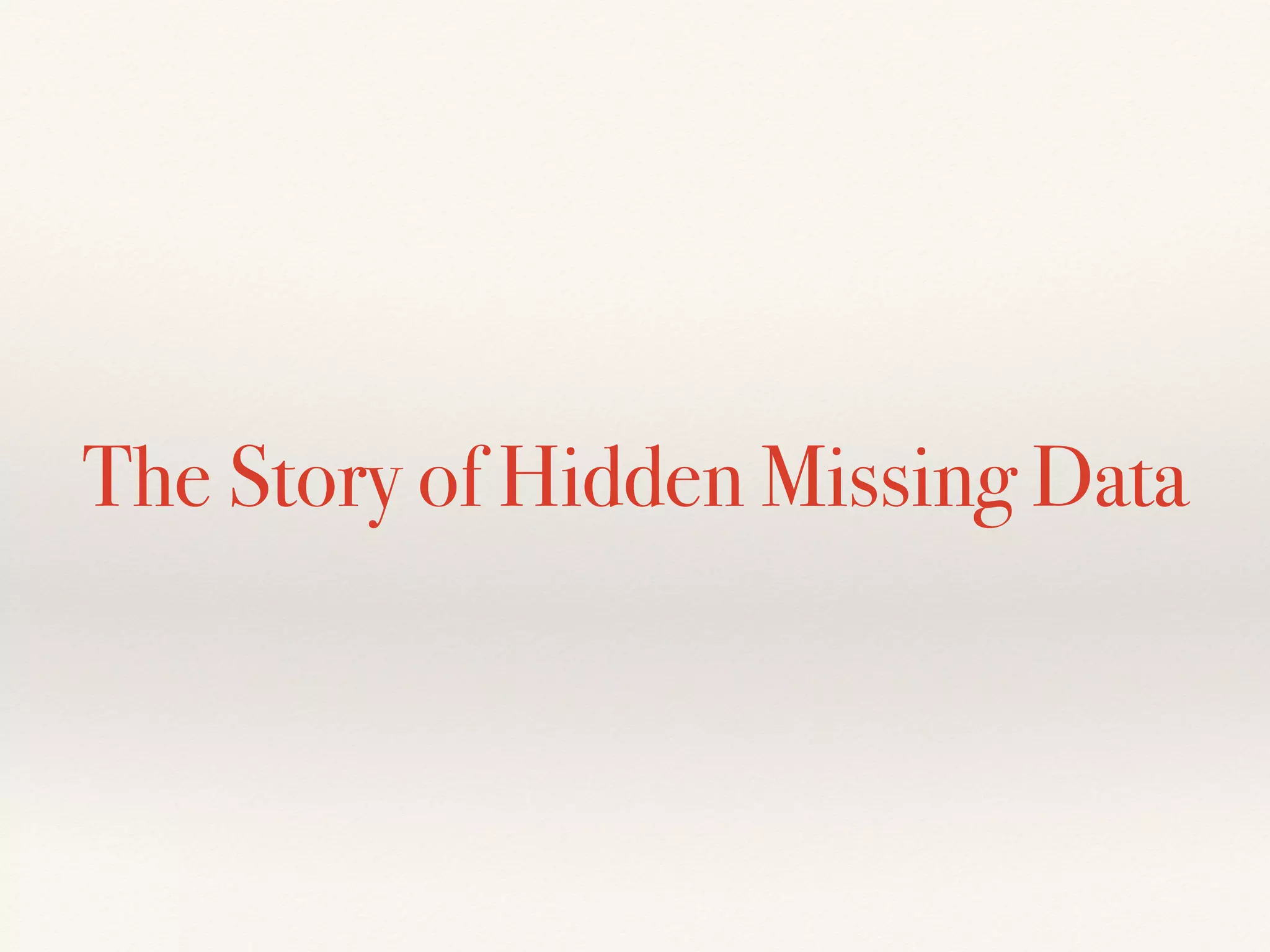 The Story of Hidden Missing Data
 